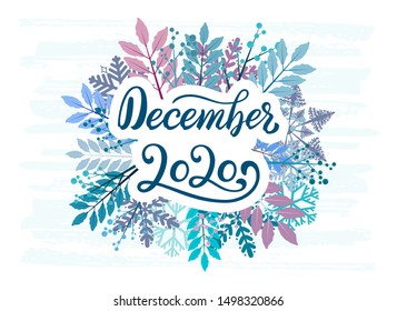 Hand Lettering December 2020. Calligraphy quote for 2020 year calendar. Brush calligraphy for winter invitation card, poster, greeting card, calendar, planner or bullet journal with winter flower.