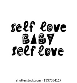 Hand lettering dedicated to body positive - Self love, baby. The theme of feminism, equality and anti-discrimination. Vector illustration for cover, clothing, greeting card or banner.