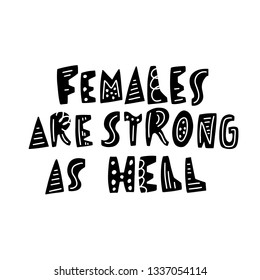 Hand lettering dedicated to strong women - Females are strong as hell. The theme of feminism, equality and anti-discrimination. Vector illustration for cover, clothing, greeting card or banner.