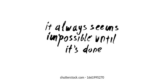 Hand lettering design element. Inspirational quote: It always seems impossible until it's done.
