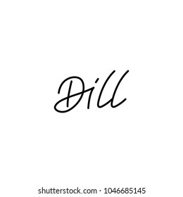 Hand lettering dill for logo, poster, website, menu etc. Calligraphic design. Text background. Cooking spice.