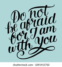 Hand lettering Do not be afraid, for I am with you. Biblical background. Christian poster. Modern calligraphy. Card. Quote. Scripture print. Graphics