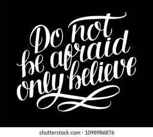 Hand lettering Do not be afraid, only believe. Biblical background. Christian poster. Vintage. Scripture print. Motivational quote. Card