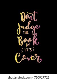 Hand Lettering Do Not Judge The Book By It Is Cover on Black Background. Hand Lettered Quote. Modern Calligraphy. Handwritten Inspirational Motivational Quote
