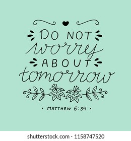 Hand lettering Do not worry about tomorrow. Biblical background. Christian poster. Modern calligraphy. Card. Quote. Scripture print