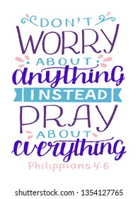 Hand lettering Do not worry about anything, instead pray about everything. Biblical background. Christian poster. Modern calligraphy. Motivational quote. Scripture print