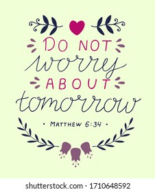 Hand lettering Do not worry about tomorrow . Biblical background. Christian poster. Scripture print. Motivational quote. Modern calligraphy. Bible Verse