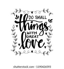 Hand lettering Do small things with great love. Inspirational quote