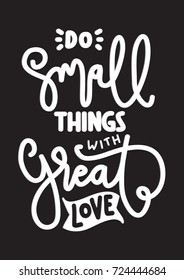 Hand Lettering Do Small Things With Great Love on Black Background. Hand Lettered Quote. Modern Calligraphy. Inspirational Motivational Quote