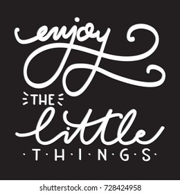 Hand Lettering Enjoy The Little Things on Black Background. Hand Lettered Quote. Modern Calligraphy. Inspirational Motivational Quote