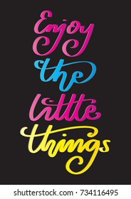Hand Lettering Enjoy The Little Things on Black Background. Hand Lettered Quote. Modern Calligraphy. Inspirational Motivational Quote