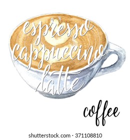 Hand lettering espresso, cappuccino, latte, coffee, on coffee cup watercolor sketch, isolated on white background. Vector illustration.