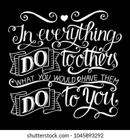 Hand lettering In everything do to others what you would have them do to you. Biblical background. Christian poster. Golden rule. Commandment. Scripture. Modern calligraphy. Card. Quote. Bible verse