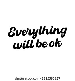 Hand lettering Everything Will Be Ok on white background. Modern calligraphy. Motivational inspirational quote.