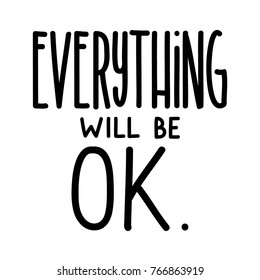 Hand lettering Everything Will Be Ok on white background. Modern calligraphy. Motivational inspirational quote.