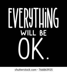 Hand lettering Everything Will Be Ok on Black background. Modern calligraphy. Motivational inspirational quote.