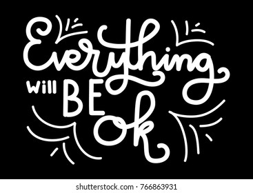 Hand lettering Everything Will Be Ok on Black background. Modern calligraphy. Motivational inspirational quote.