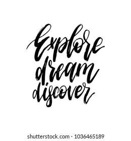 Hand lettering Explore, Dream, Discover. Vector calligraphy illustration for inspirational travel poster, card etc.