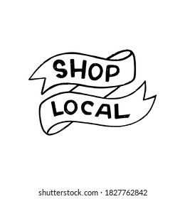 Hand lettering expression Shop Local drawn with capital unique letters. Eco friendly slogan calling to buy goods and products from locally based retailers, manufacturers. Text supporting areal maker