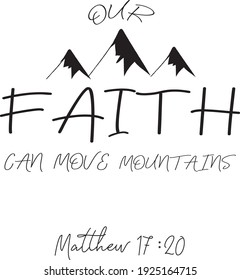 Hand lettering faith can move mountains . Bible verse. Christian poster. Modern calligraphy. New Testament. Scripture print. Quote
Bible lettering. Faith can move mountains.Motivational quote. Vector