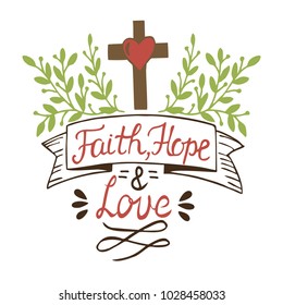 Hand lettering Faith, hope and love with cross and leaves. Bible verse. Christian poster. New Testament. Modern calligraphy. Scripture prints