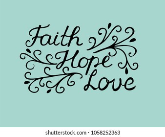 Hand lettering Faith, hope and love. Bible verse. Christian poster. New Testament. Modern calligraphy. Scripture prints. Card