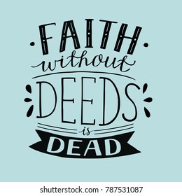 Hand lettering Faith without deeds is dead . Bible verse. Christian poster. New Testament. Modern calligraphy. Scripture prints