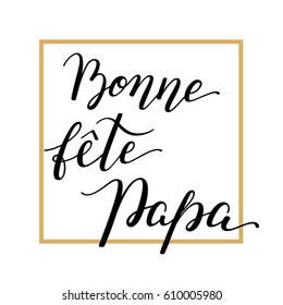 Hand lettering Father's Day with frame in French: Bonne fete Papa. Template for cards, posters, prints.