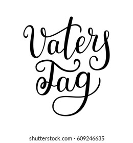 Hand lettering Father's Day in German: Vaters Tag. Template for cards, posters, prints.