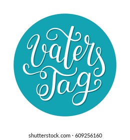 Hand lettering Father's Day in German: Vaters Tag. Template for cards, posters, prints.