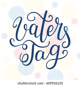 Hand lettering Father's Day in German: Vaters Tag. Template for cards, posters, prints.