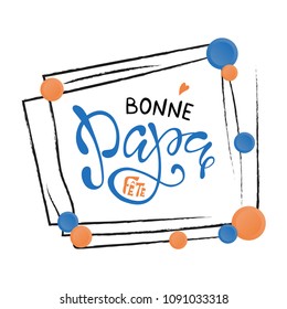 Hand lettering Fathers Day with heart in French: Bonne fete Papa. Template for cards, posters, prints.