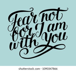 Hand lettering Fear not, for J am with you. Biblical background. Christian poster. Modern calligraphy. Card. Quote. Scripture print