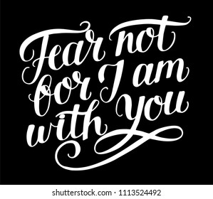 Hand lettering Fear not, for I am with you. Biblical background. Christian poster. Modern calligraphy. Card. Motivational quote. Scripture print