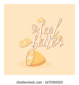 Hand lettering feel better positive motivation words with lemon and slice background. Font shape for print. Wish you better. Vector Illustration