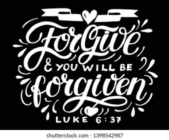 Hand lettering Forgive and you will be forgiven. Biblical background.Bible verse. Christian poster. New Testament. Grapics. Scripture print. Quote.