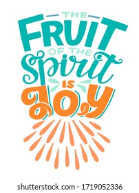 Hand lettering The Fruit of spirit is joy. Biblical background. Christian poster. Scripture print. Motivational quote. Modern calligraphy. Bible Verse