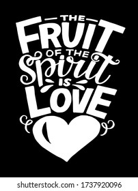 Hand lettering The Fruit of spirit is love. Biblical background. Christian poster. Scripture print. Motivational quote. Modern calligraphy. Bible Verse