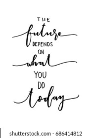 Hand Lettering The Future Depends On What You Do Today. Hand Lettered Quote. Inspirational Wall Art. Modern Calligraphy