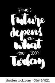 Hand Lettering The Future Depends On What You Do Today. Hand Lettered Quote. Inspirational Wall Art. Modern Calligraphy