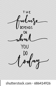 Hand Lettering The Future Depends On What You Do Today. Hand Lettered Quote. Inspirational Wall Art. Modern Calligraphy