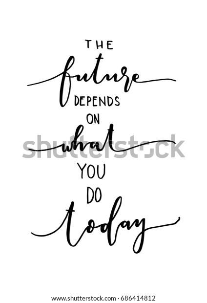Hand Lettering The Future Depends On What You Do Today. Hand Lettered Quote. Inspirational Wall Art. Modern Calligraphy