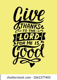 Hand lettering Give thanks to the Lord, for He is good . Biblical background. Christian poster. Card. Scripture prints. Graphics. Modern calligraphy. Psalm