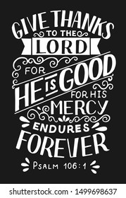 Hand lettering Give thanks to the Lord, for He is good for His mercy endures forever . Biblical background. Christian poster. Card. Scripture prints. Graphics. Modern calligraphy. Psalm