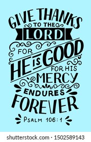 Hand lettering Give thanks to the Lord, for He is good for His mercy endures forever . Biblical background. Christian poster.  