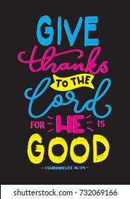 Hand lettering Give Thanks To The Lord For He Is Good on Black Background. Modern Calligraphy. Handwritten Inspirational Motivational Quote