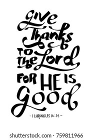 Hand Lettering Give Thanks To The Lord For He Is Good On White Background. Bible quote. Modern calligraphy. Motivational inspirational quote.