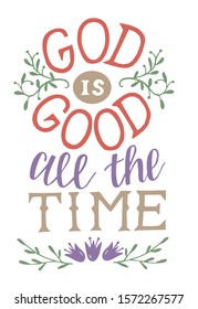 Hand lettering God is good all the time. Biblical background. Christian poster. Scripture print. Motivational quote. Modern calligraphy. 