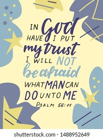 Hand lettering In God have I put my trust I will not be afraid, what man can do unto me. Biblical background. Christian poster. Bible verse. Motivational quote. Modern calligraphy.Scripture print