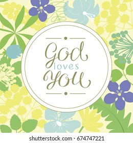 Hand lettering God loves you, made on floral background. Christian poster. Card. Congratulations. Modern calligraphy